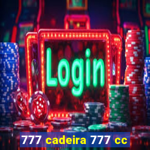 777 cadeira 777 cc